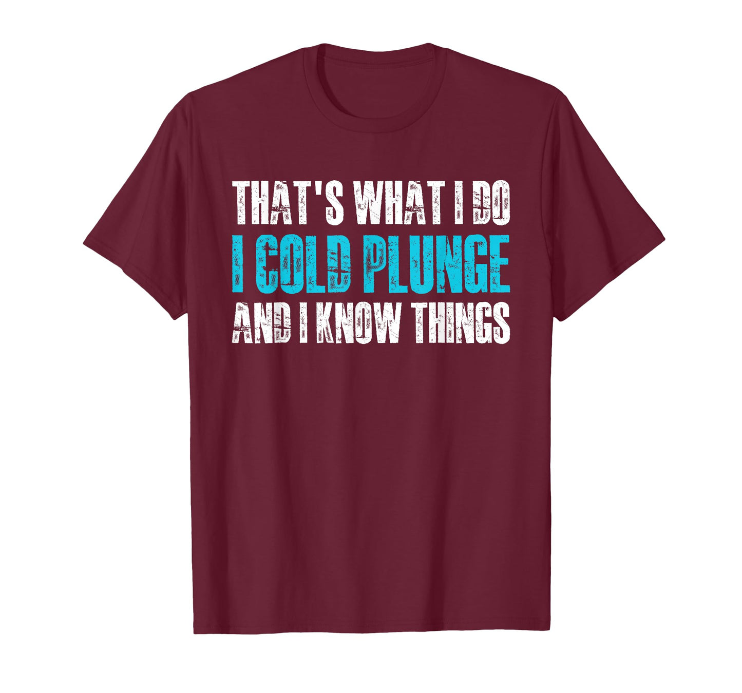 Thats What I Do I Cold Plunge And I Know Things T-Shirt