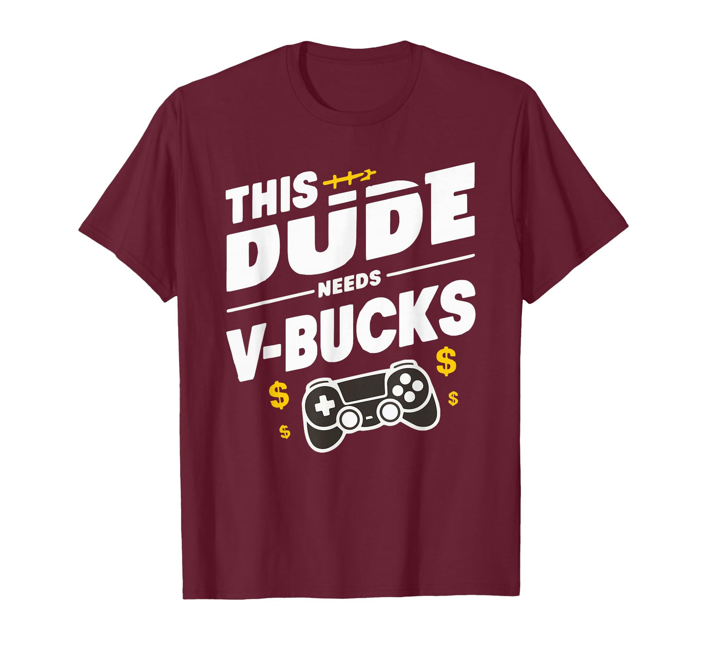 Funny This Dude Needs V-Bucks Will Work For Bucks Gamer T-Shirt