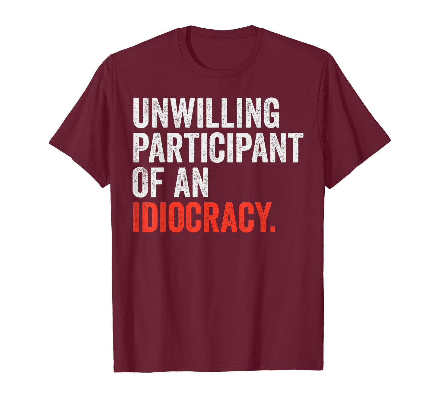 Unwilling Participant Of An Idiocracy T-Shirt