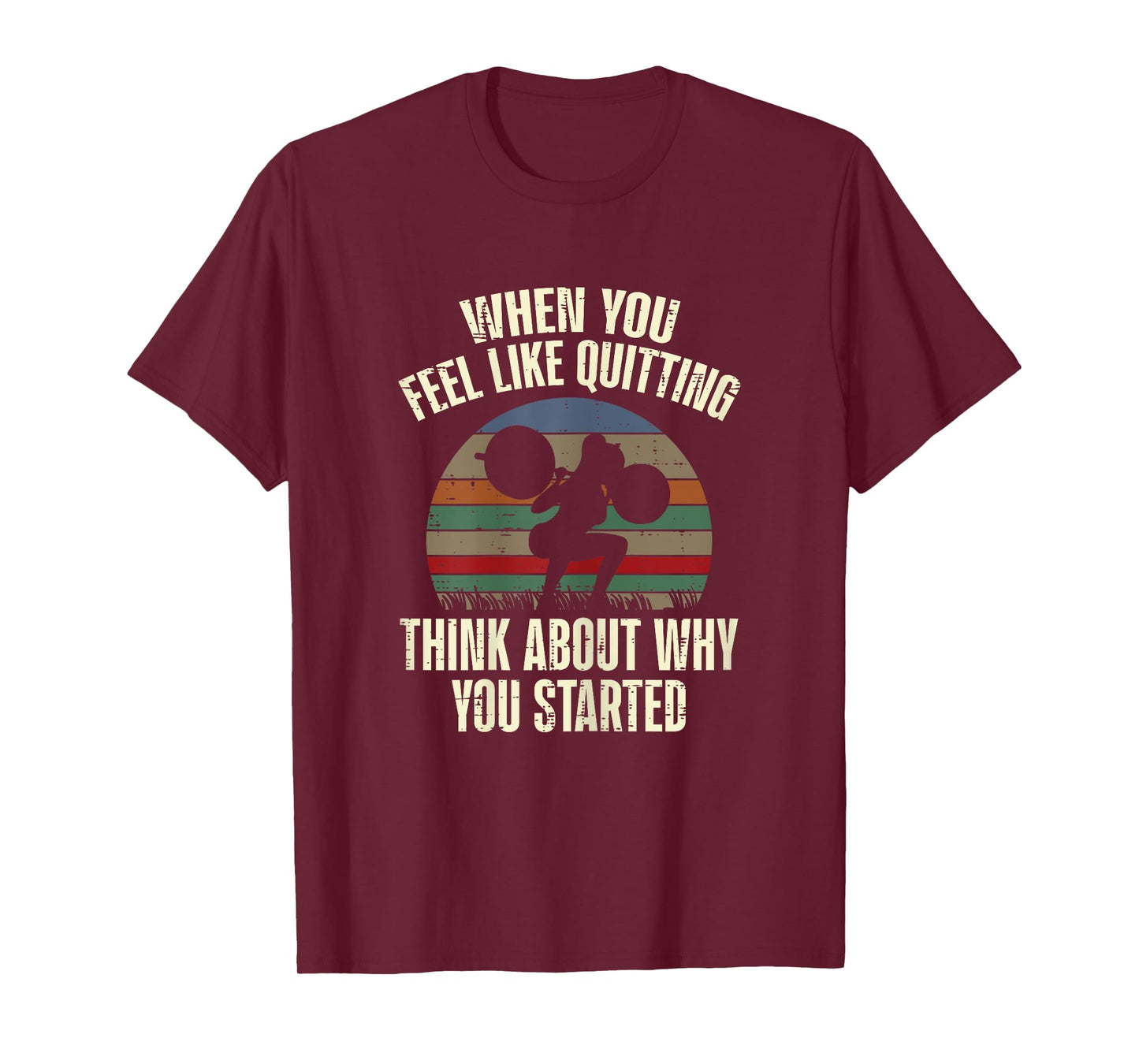 Gym When You Feel Like Quitting Workout Motivational Women T-Shirt