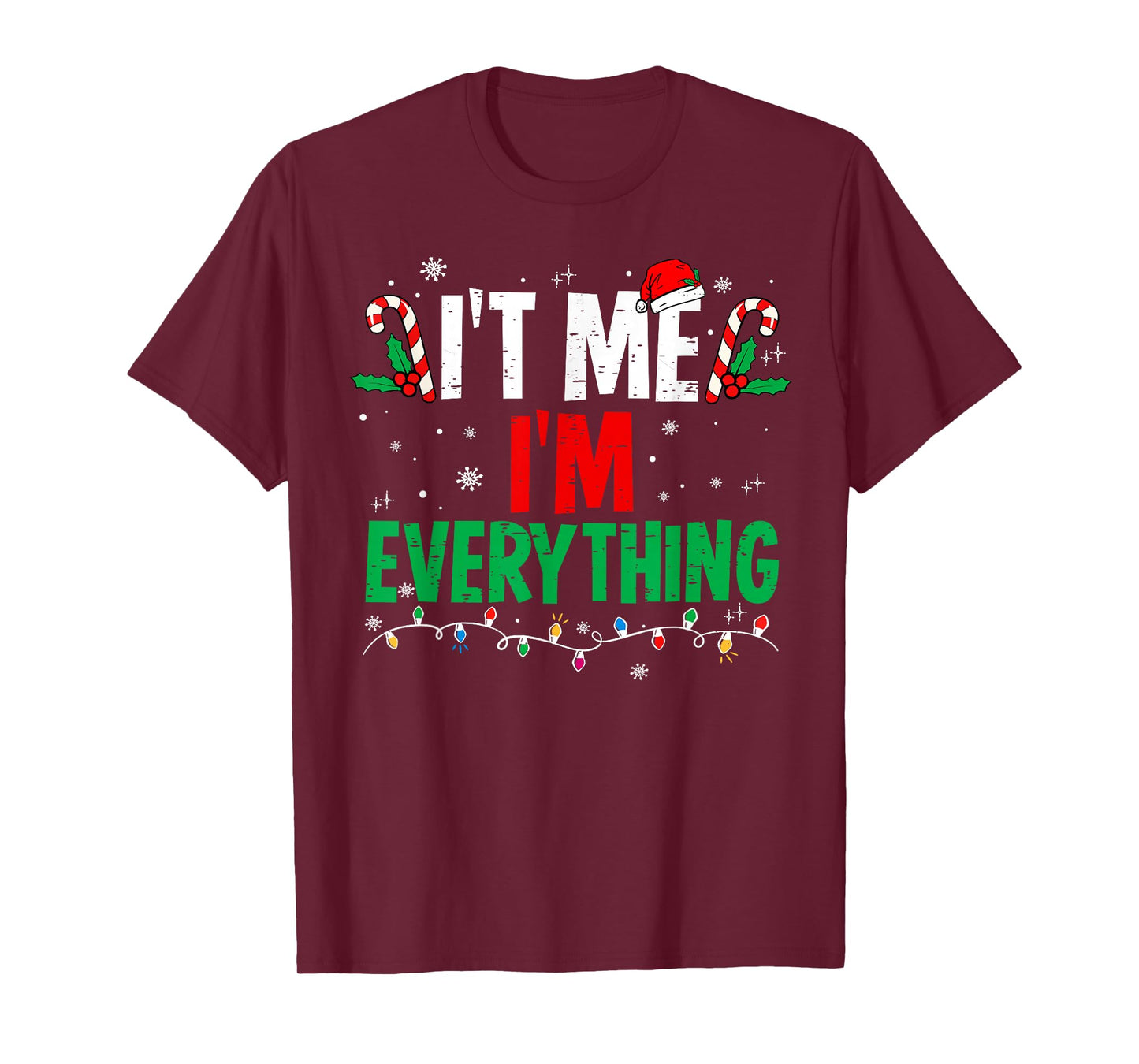 I Have Everything I Want for Christmas Its Me I'm Everything T-Shirt