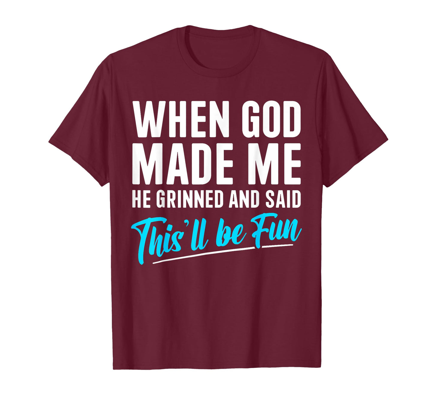 When God Made Me He Grinned and Said This Will Be Fun T-Shirt