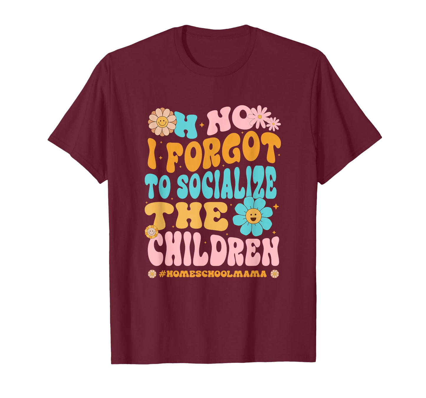 Homeschool Mom Oh No I Forgot To Socialize The Children Kids T-Shirt
