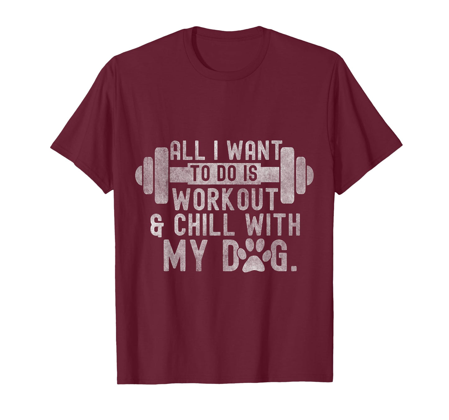 All I Want To Do Is Workout And Chill With My Dog Funny Gym Men Women T-Shirt