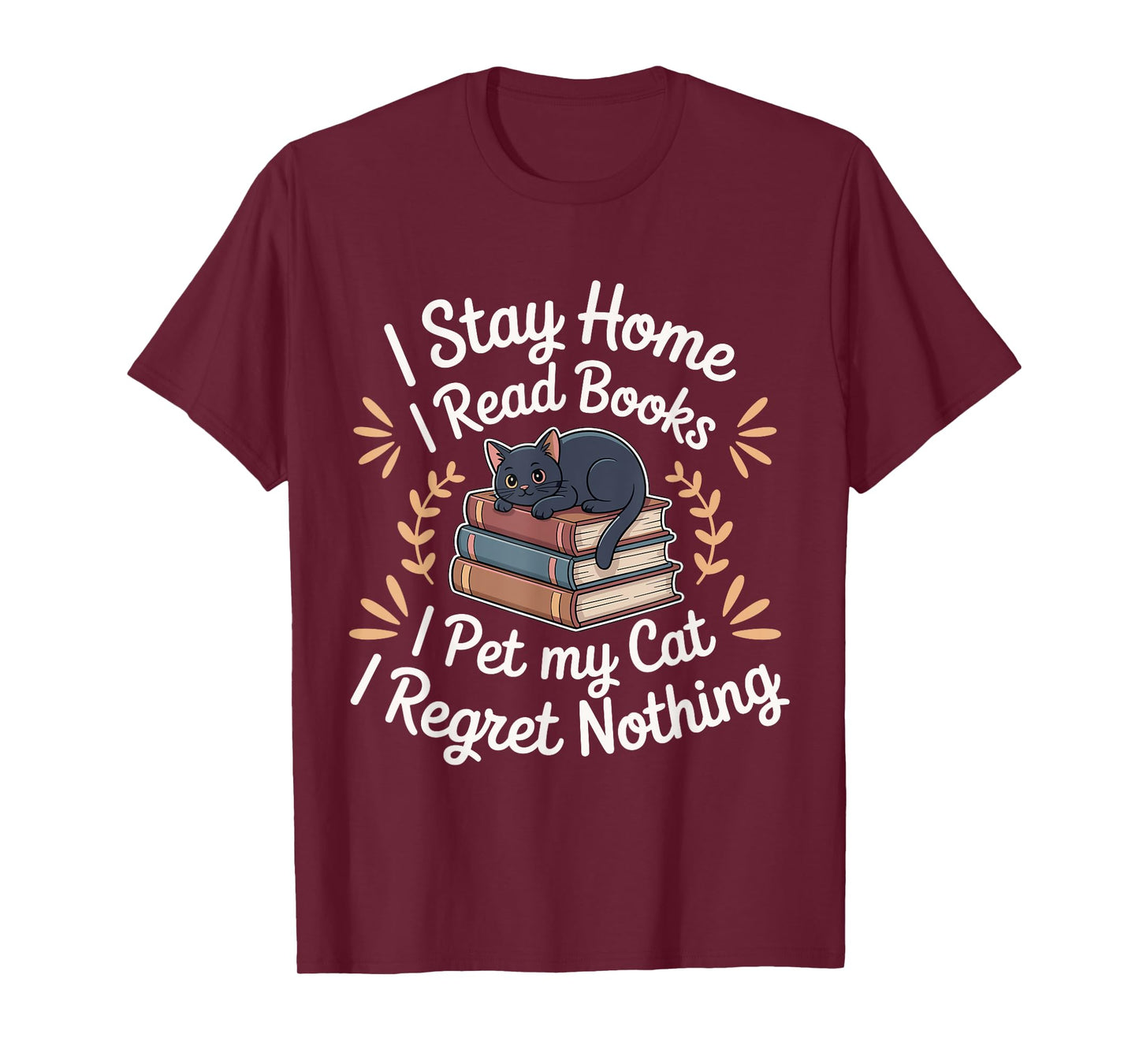 I Stay Home I Read Books I Pet My Cat I Regret Nothing T-Shirt for Men Women