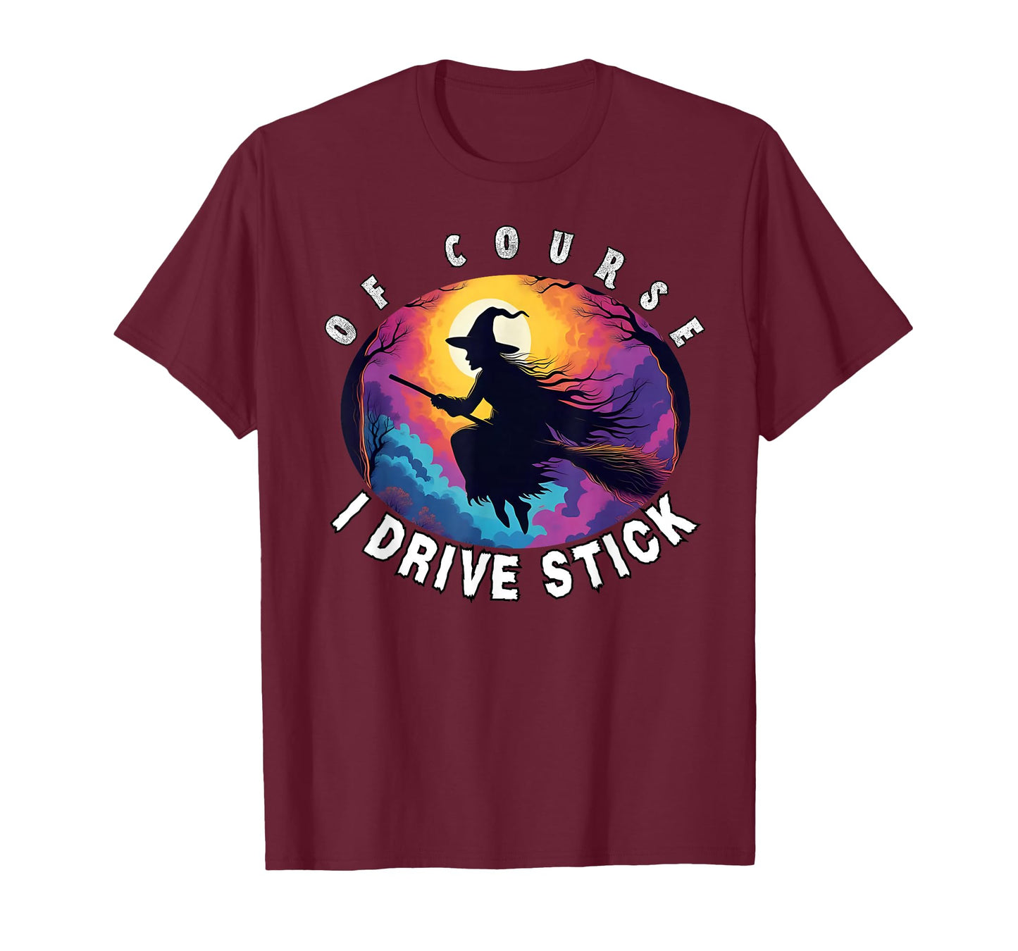of Course I Drive Stick, Witches Brookstick Funny Halloween T-Shirt