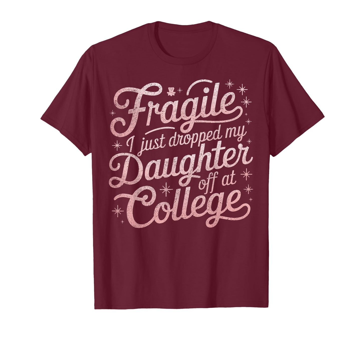 Fragile I Just Dropped My Daughter Off at College Funny T-Shirt