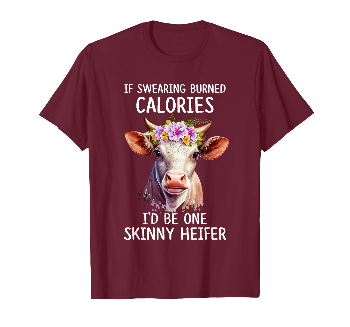 If Swearing Burned Calories I’d Be One Skinny Heifer Funny T-Shirt