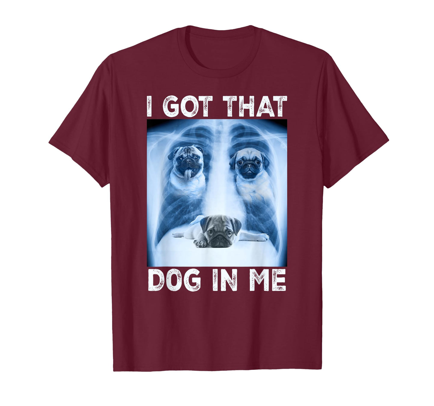 I Got that Dog in Me Dog Xray Meme Funny Dog Pet Pug T-Shirt