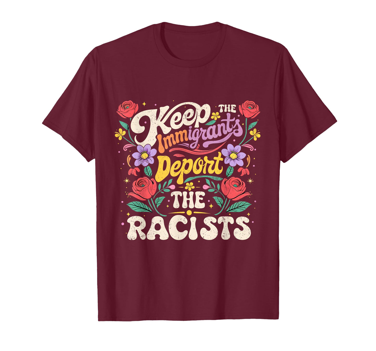 Keep Immigrants Deport Racists Floral Activist Art T-Shirt