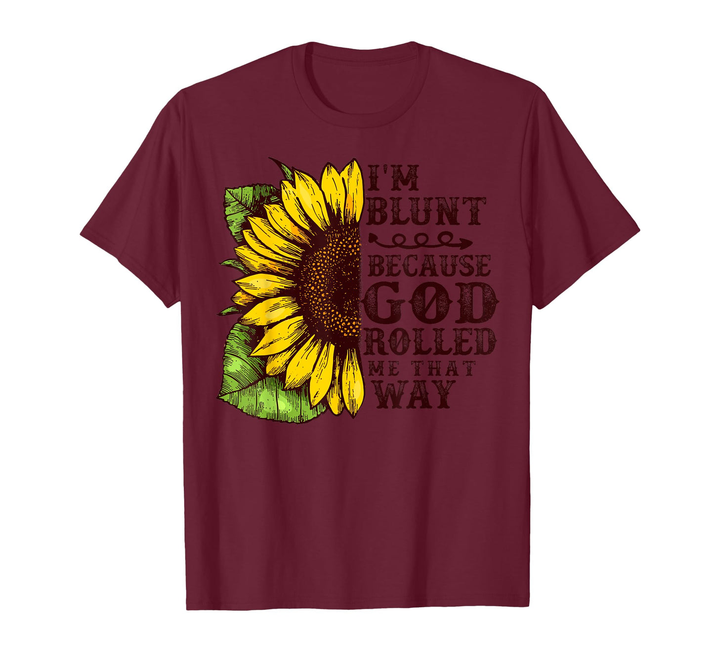 Christ Sunflower I'm Blunt Because God Rolled Me that way T-Shirt