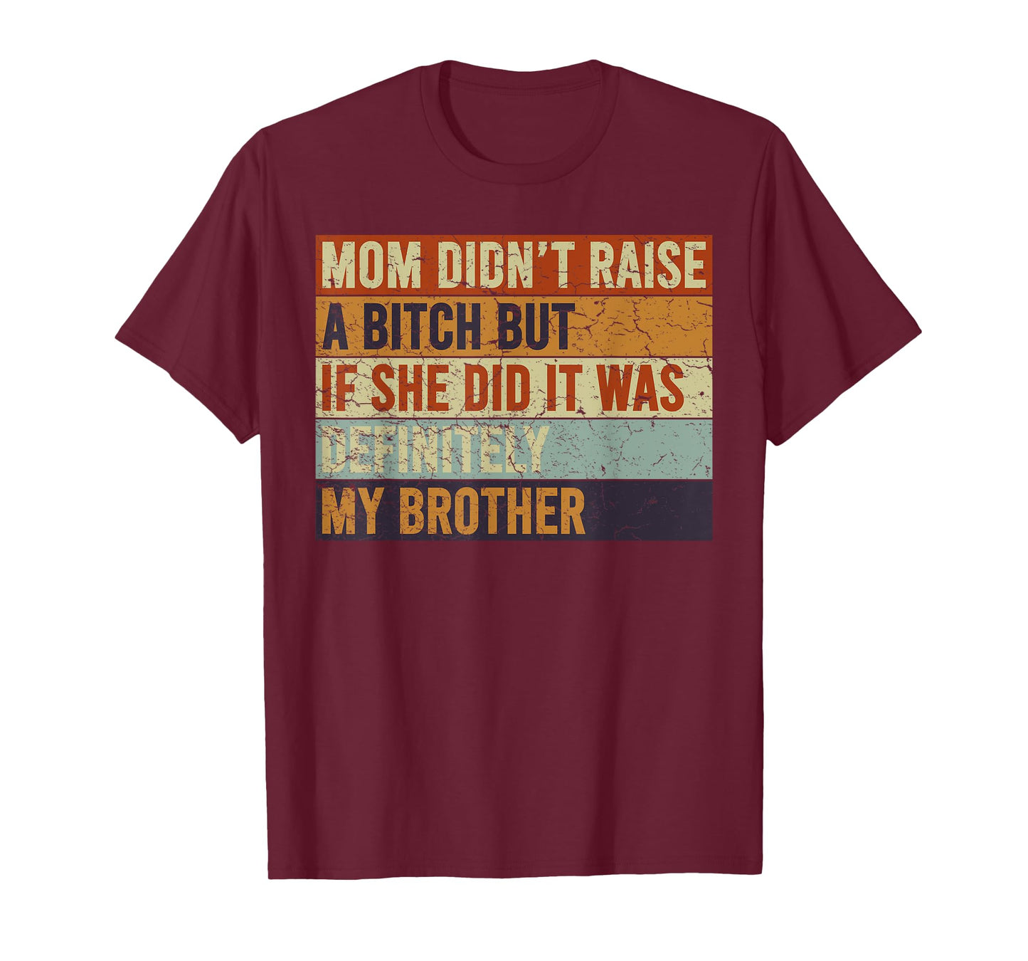 Mom Didn't Raise A Bitch But If She Did It Was My Brother T-Shirt