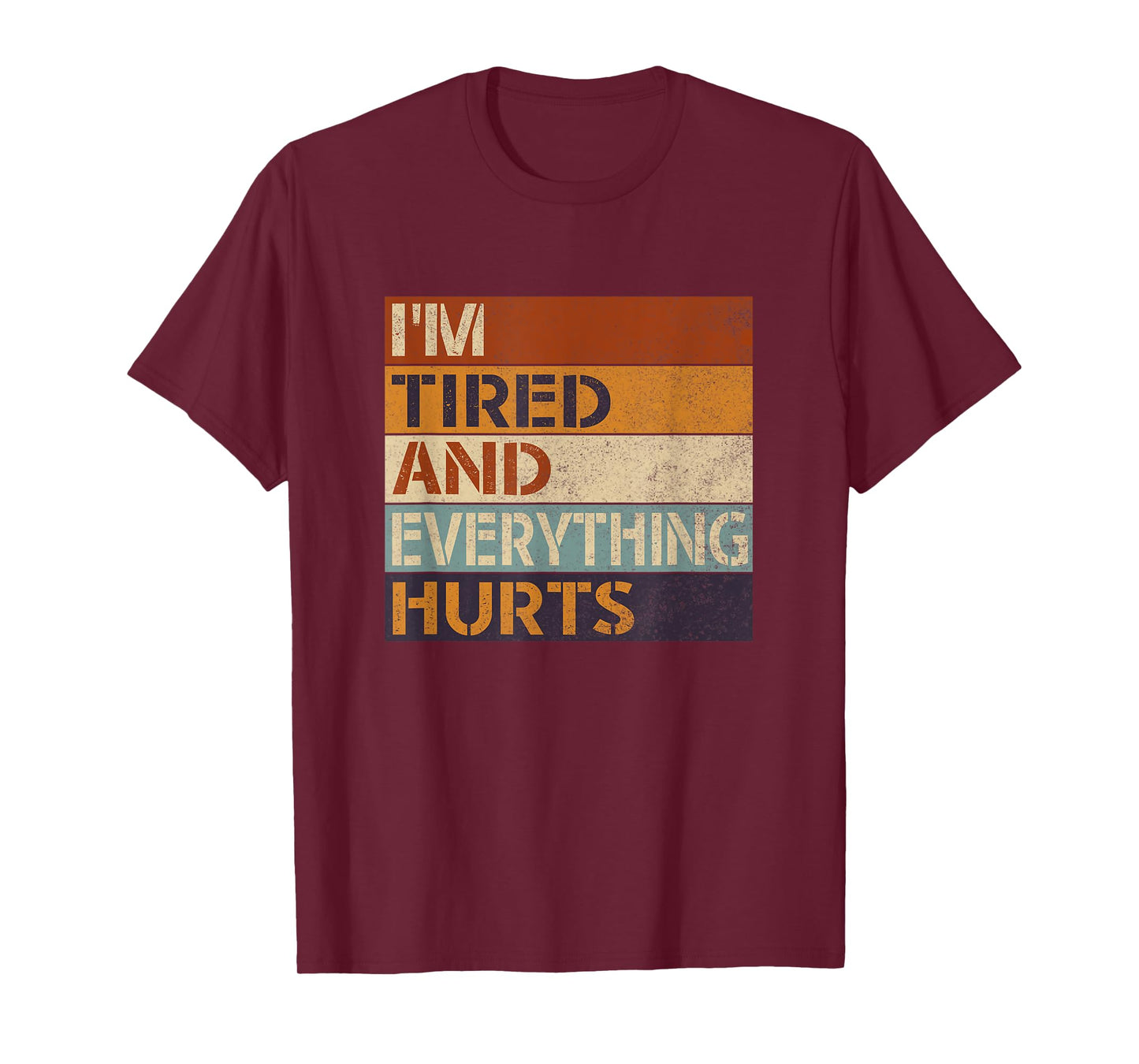 Funny Sarcastic Workout Quote I'm Tired And Everything Hurts T-Shirt