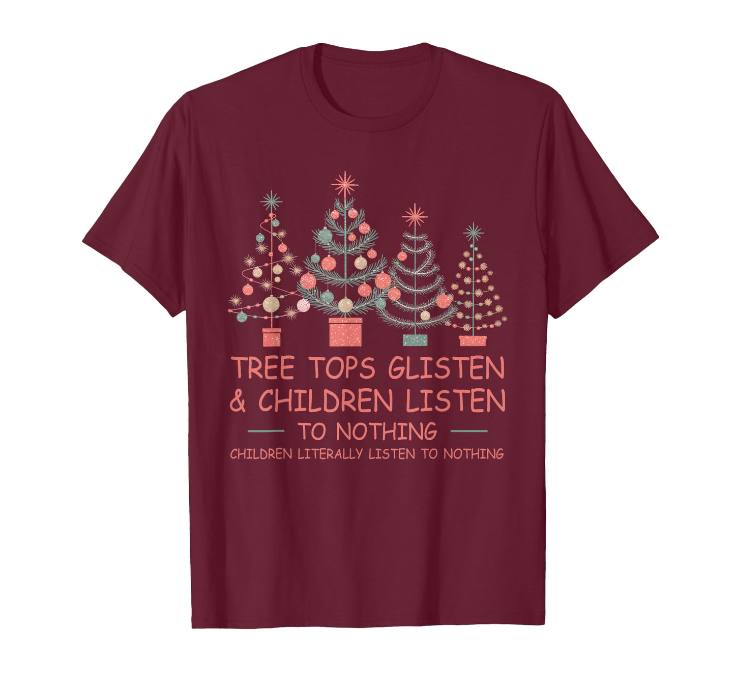 Tree Tops Glisten And Children Listen To Nothing Christmas T-Shirt