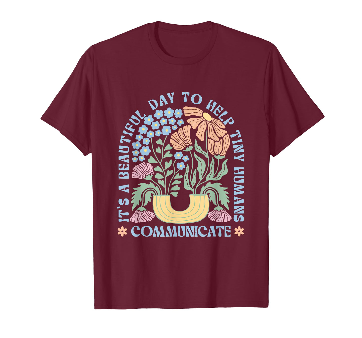 Its Beautiful Day To Help Tiny Humans Communicate SLP Flower T-Shirt