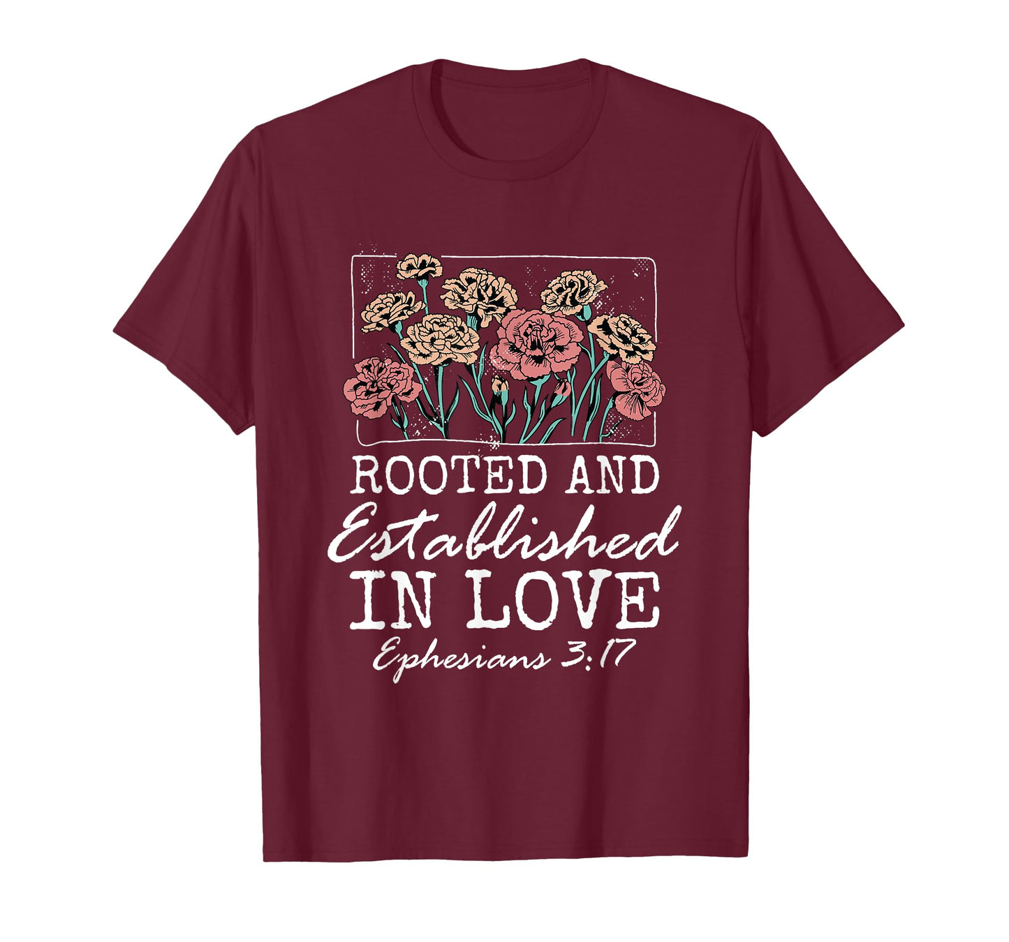 Christian Ephesians 3:17 Rooted and Established in Love T-Shirt