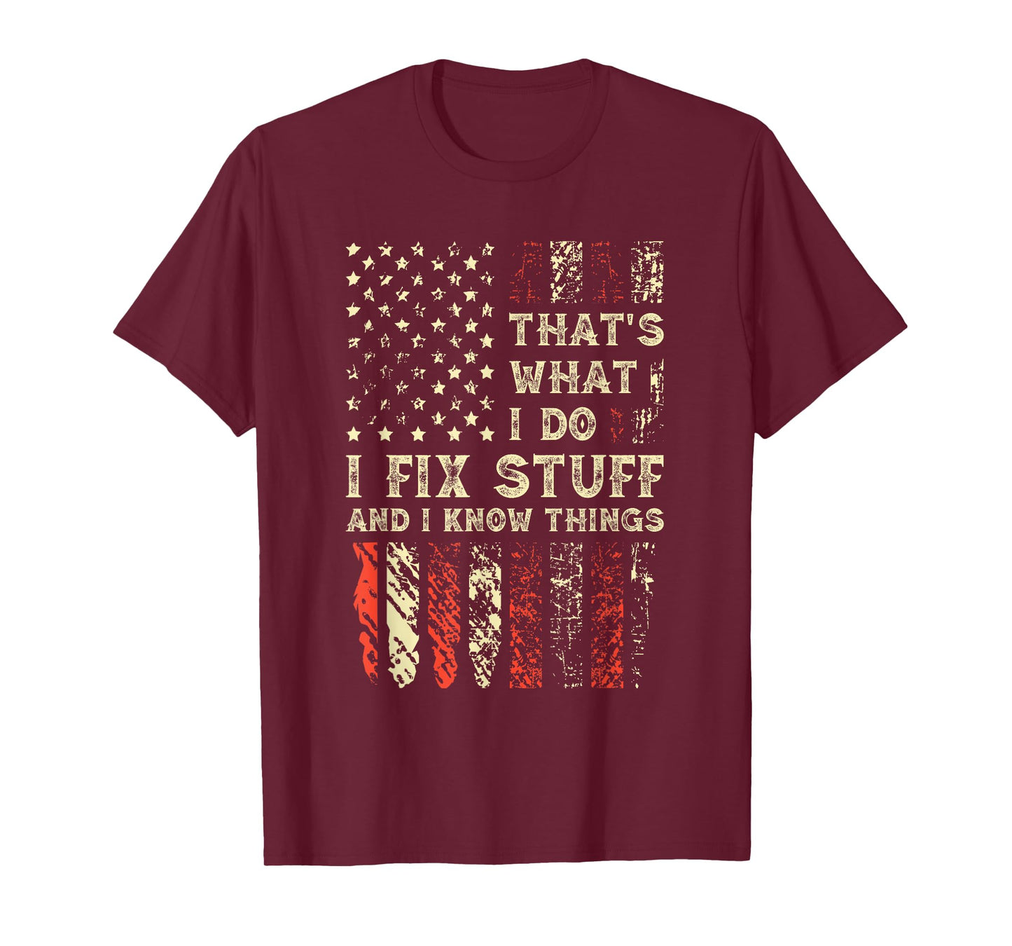 That's What I Do I Fix Stuff And I Know Things 4th Of July T-Shirt