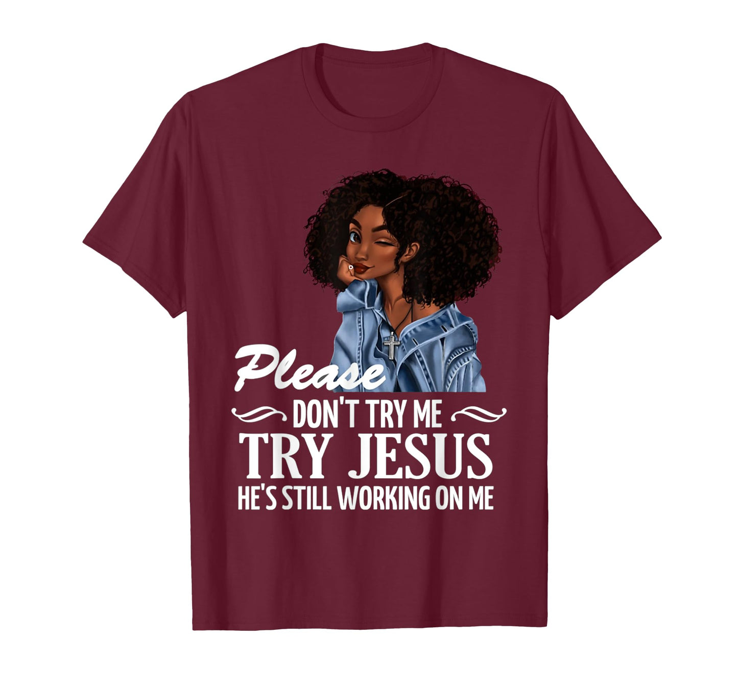 Please don't try me try Jesus he's still working on me T-Shirt