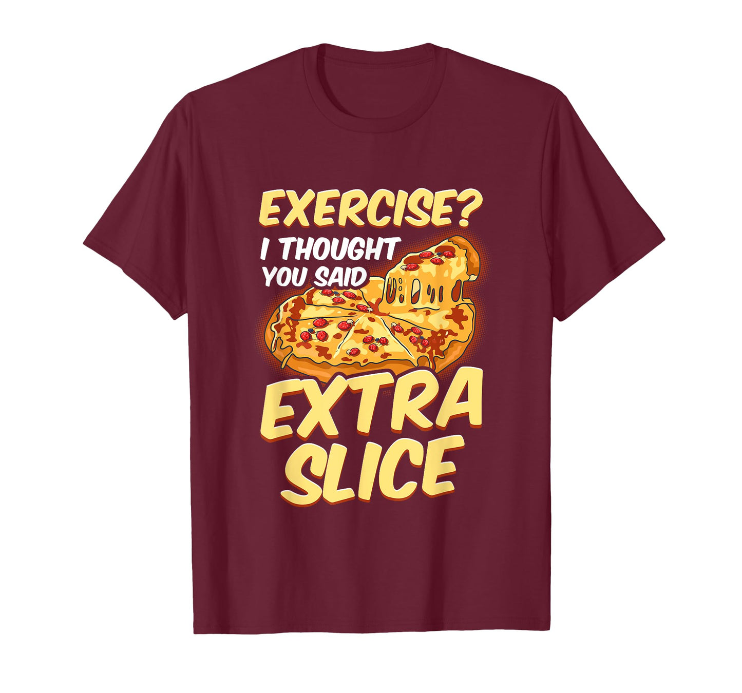 Funny Pizza Lover Exercise? I Thought You Said Extra Slice T-Shirt