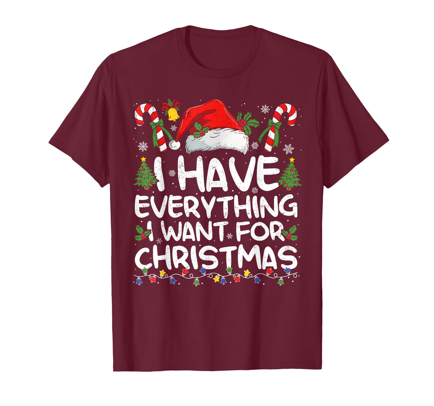 I Have Everything I Want for Christmas Its Me I'm Everything T-Shirt