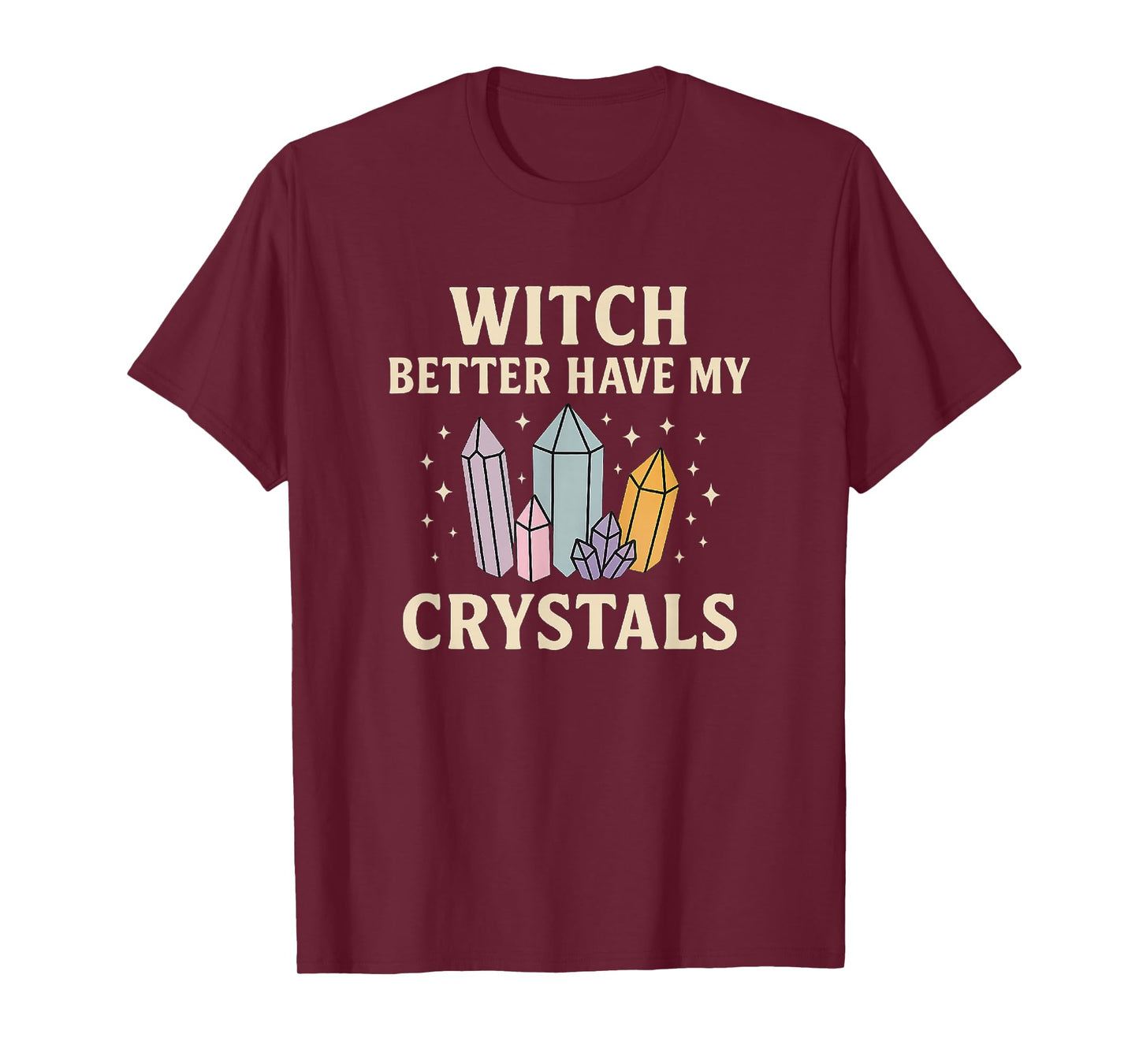 Witch Better Have My Crystals – Mystic Magic T-Shirt