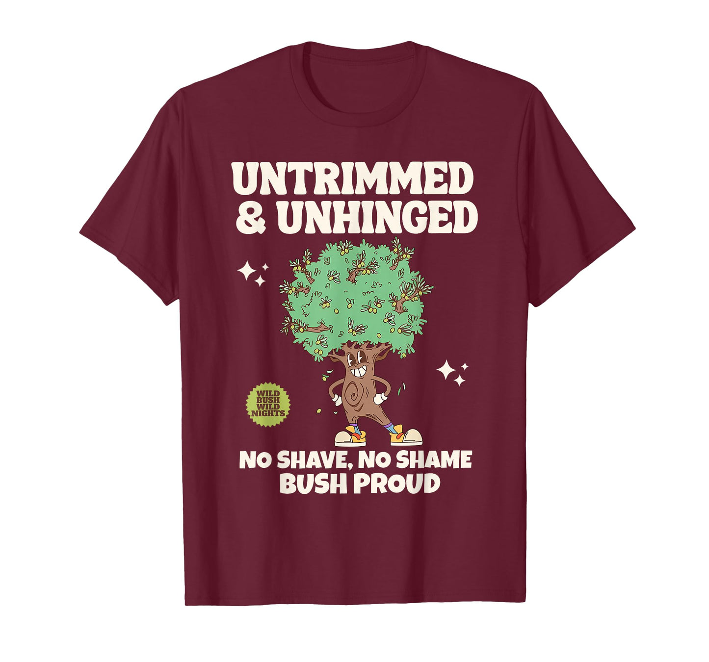 Bush Proud Untrimmed & Unhinged No Shave No Shame Men Humor T-Shirt