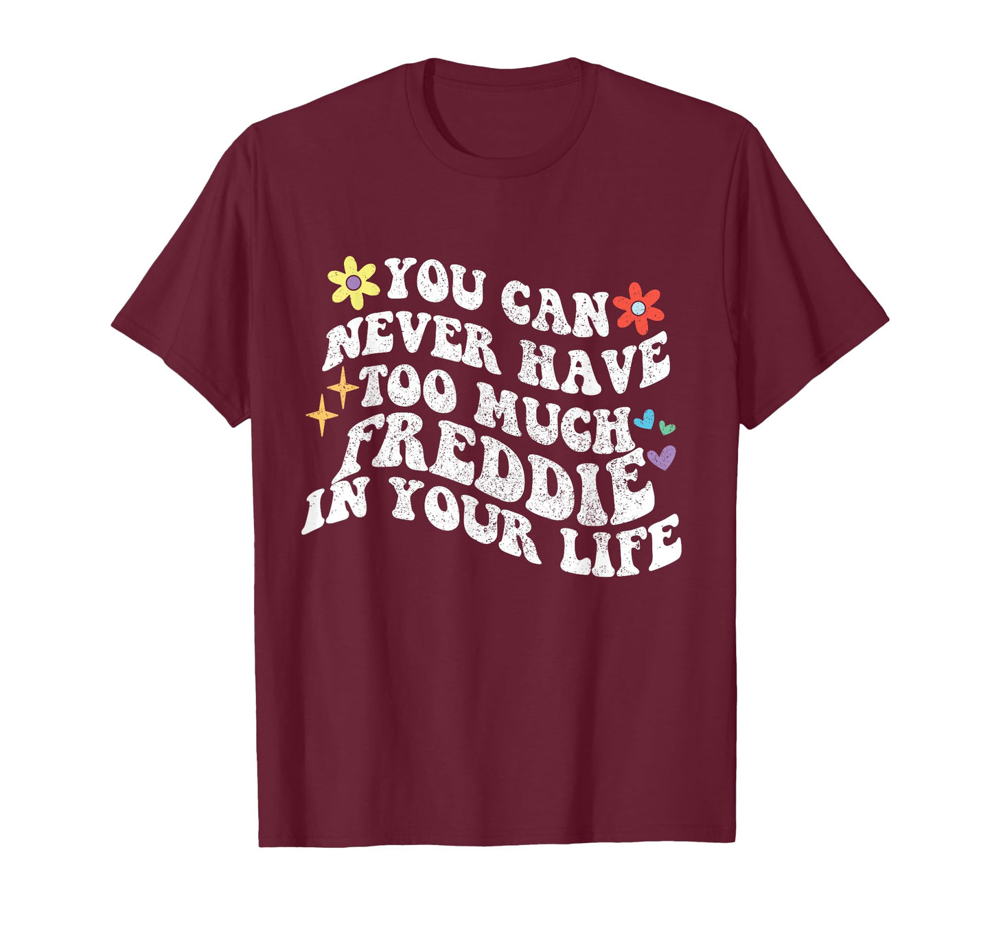 Retro Groovy You Can Never Have Too Much Freddie In Your T-Shirt