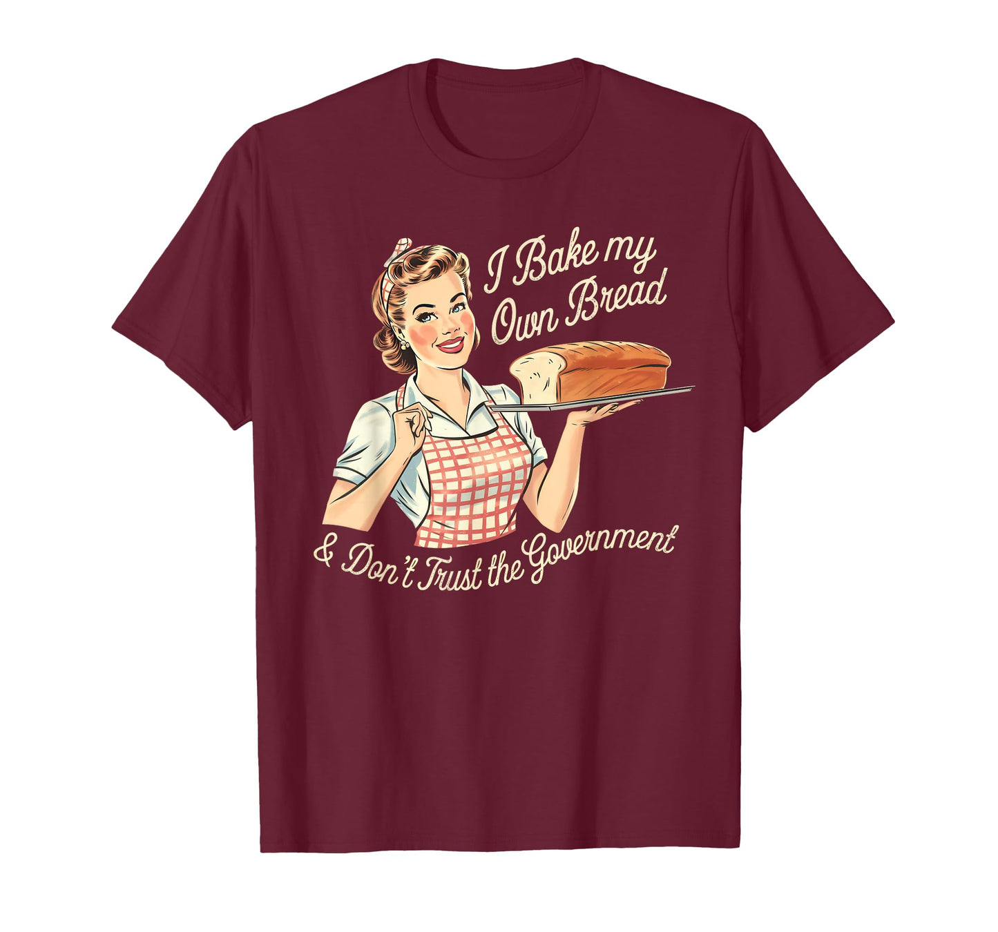 Retro I Bake My Own Bread & Don't Trust the Government T-Shirt
