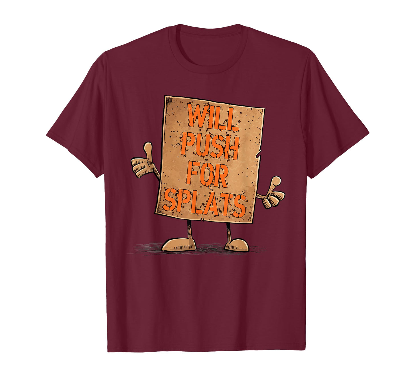 Will Push For Orange Splats Cardboard Sign Fitness Theory T-Shirt