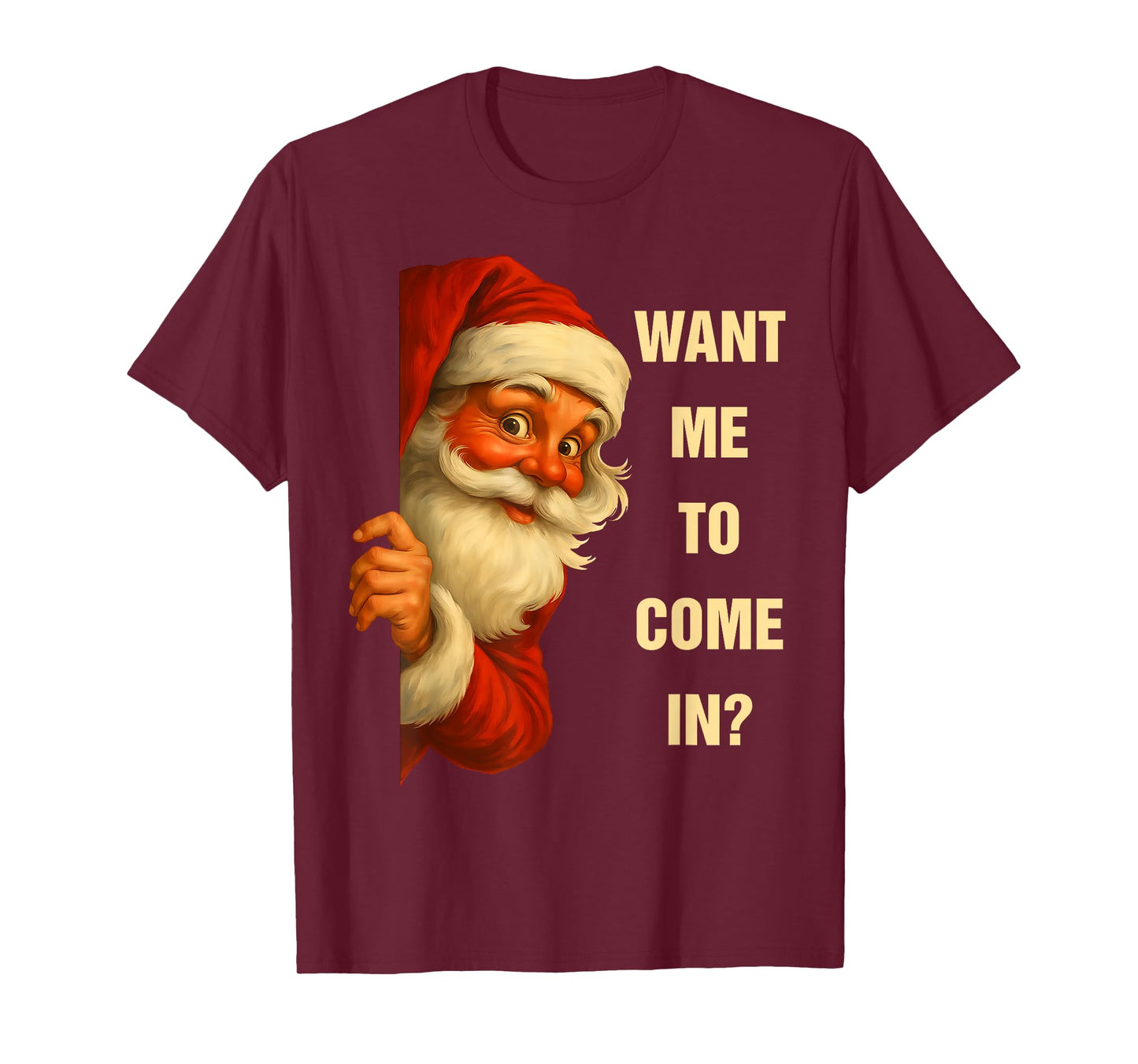 Santa Want Me to Come in Funny Christmas Humor T-Shirt