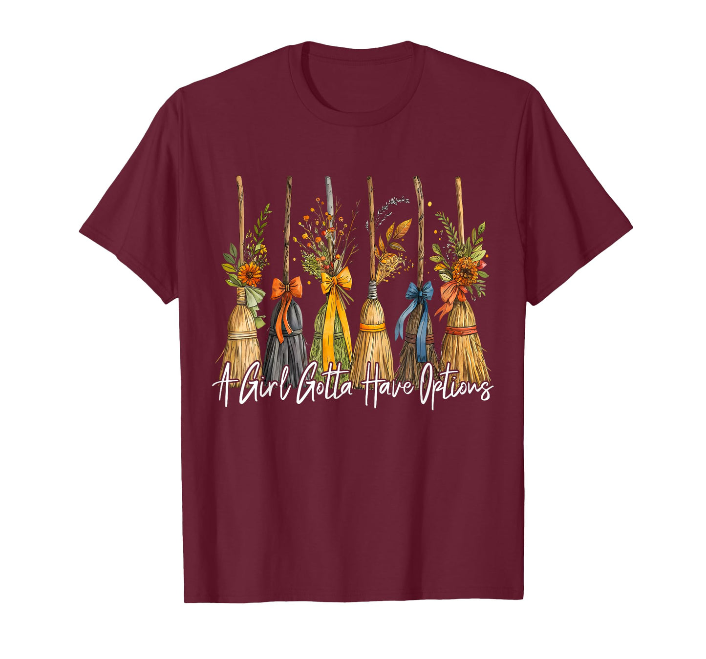 A Girl Gotta Have Options Witch Broom Autumn Halloween Women T-Shirt