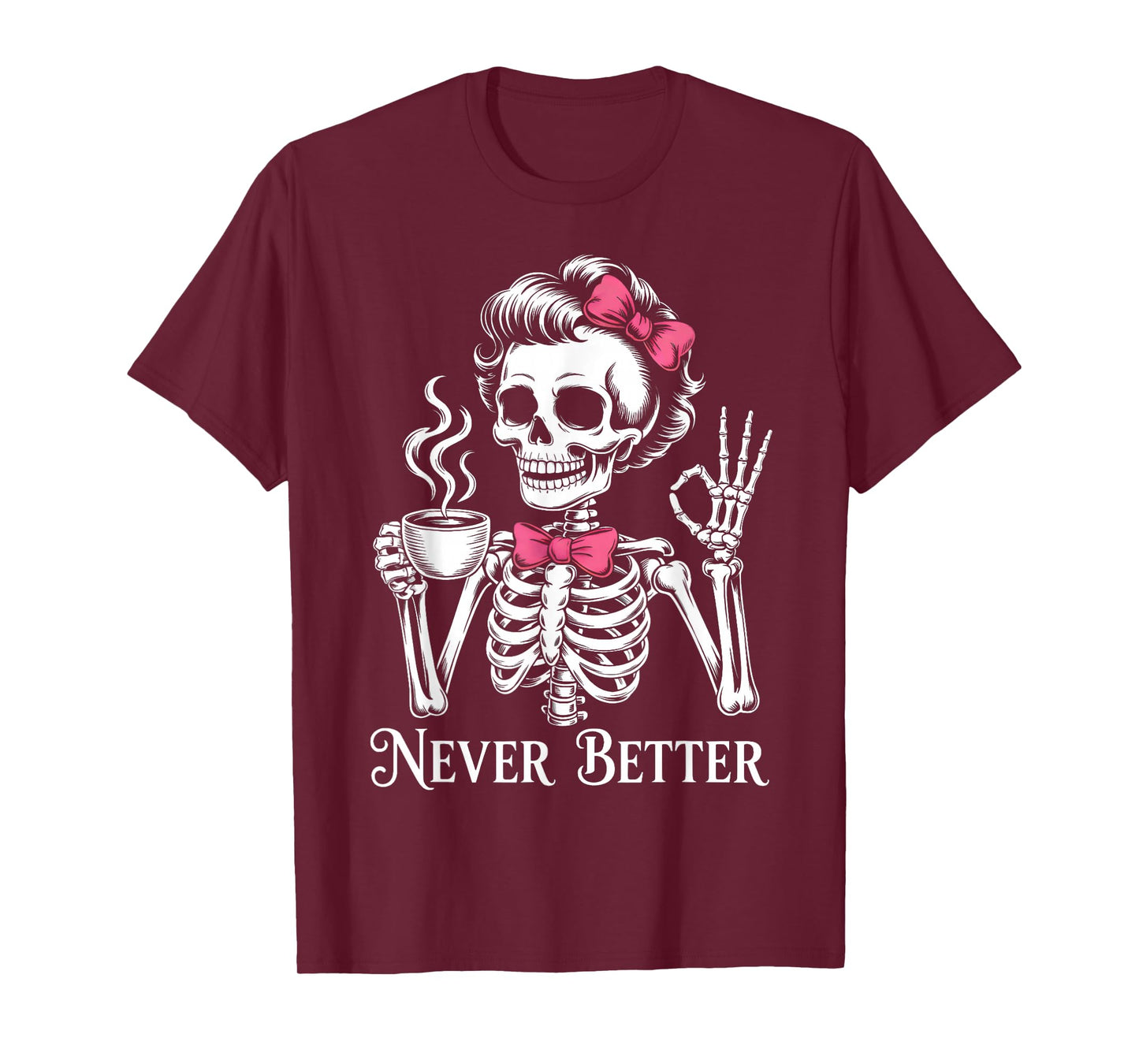 Never Better Halloween Skeleton Drinking Coffee Girls Women T-Shirt
