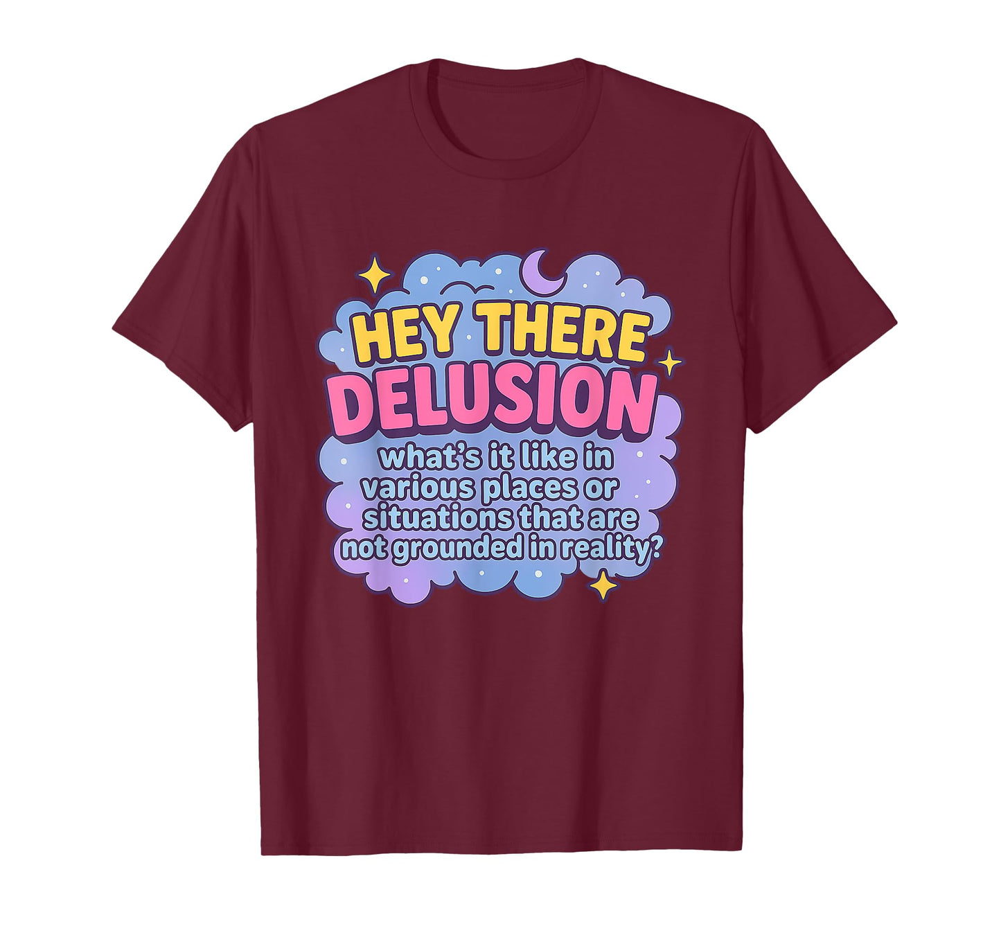 Hey There Delusion What's it Like In Funny Adult Humor Meme T-Shirt