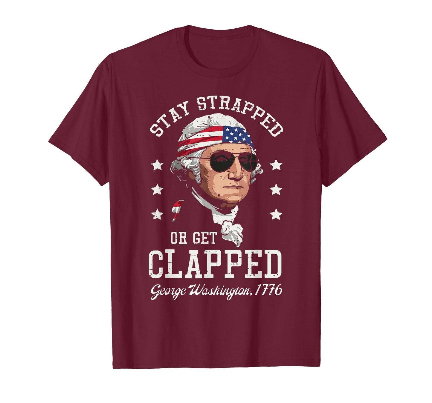 4th Of July Stay Strapped Get Clapped Washington Men Women T-Shirt