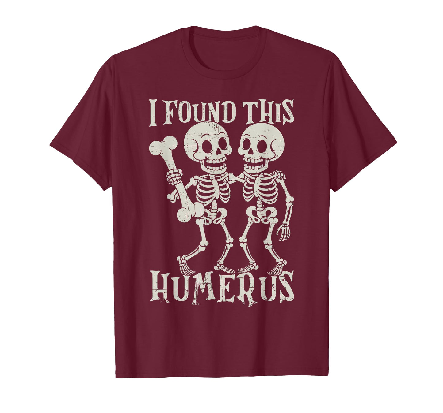 Halloween Skeleton I Found Humerus Funny Costume Men Women T-Shirt