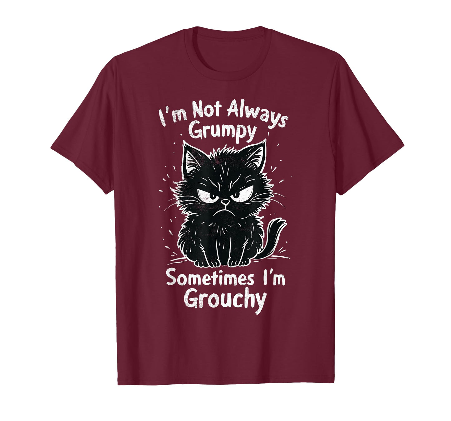 I'm Not Always Grumpy Sometimes I'm Grouchy Funny Cats Joke T-Shirt