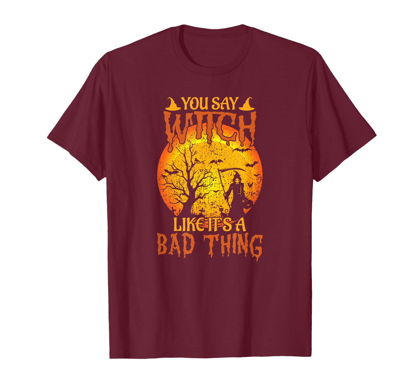 Happy Halloween You Say Witch Like It's A Bad Thing T-Shirt