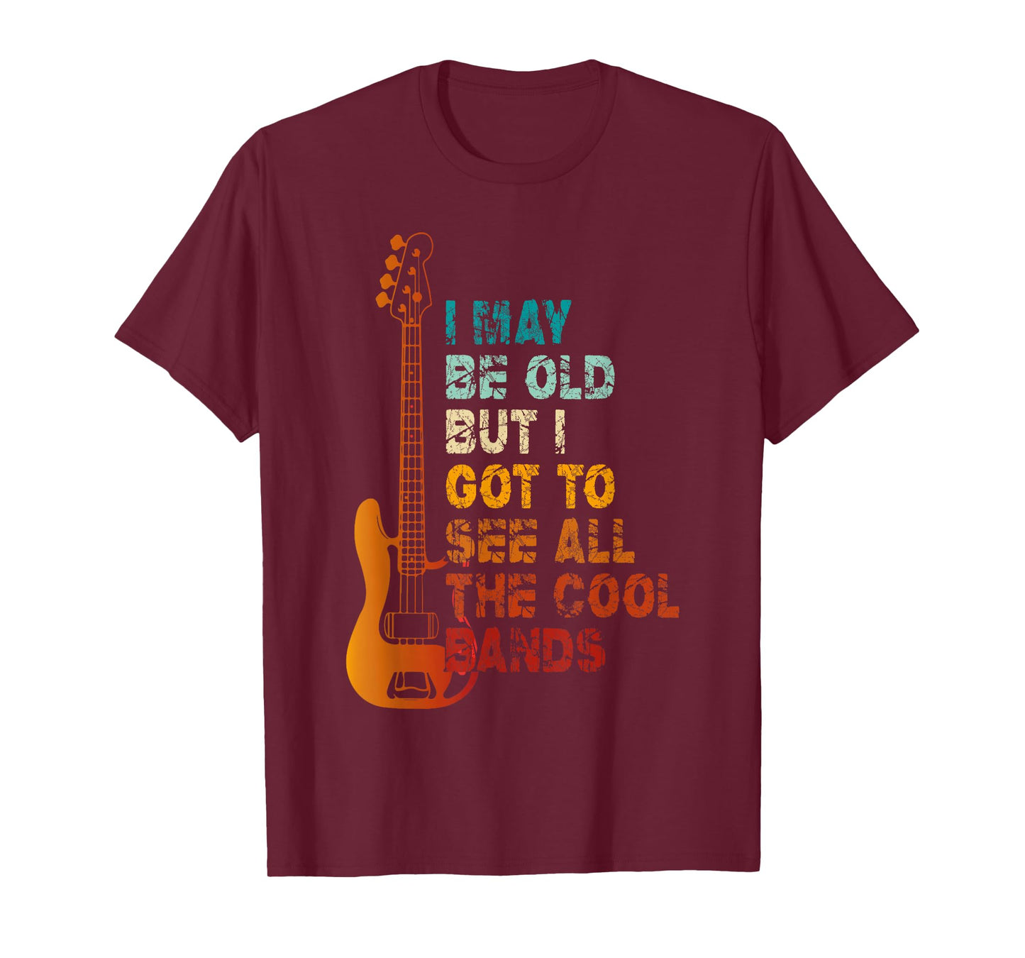 I May Be Old But I Got To See All The Cool Bands Concert T-Shirt