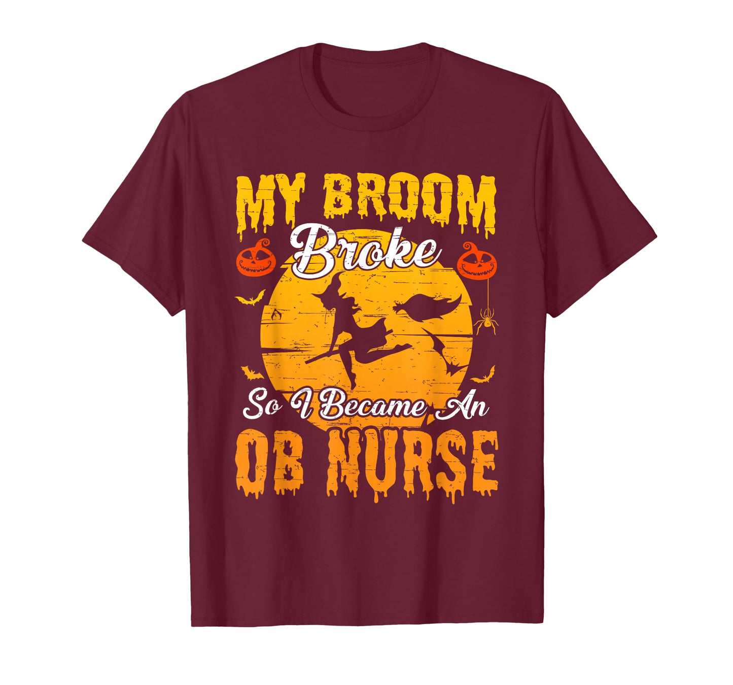 My Broom Broke So I Became OB Nurse Witch Halloween T-Shirt