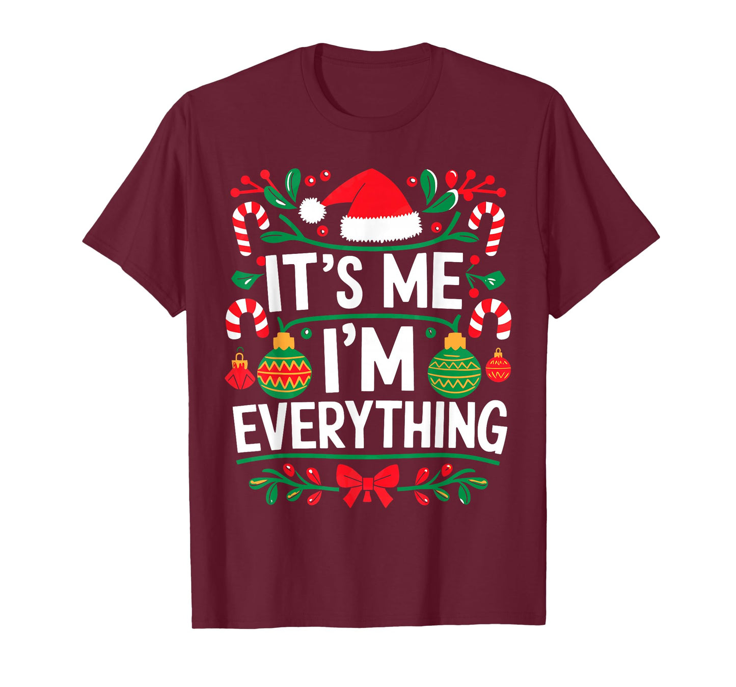 I Have Everything I Want for Christmas Its Me I'm Everything T-Shirt