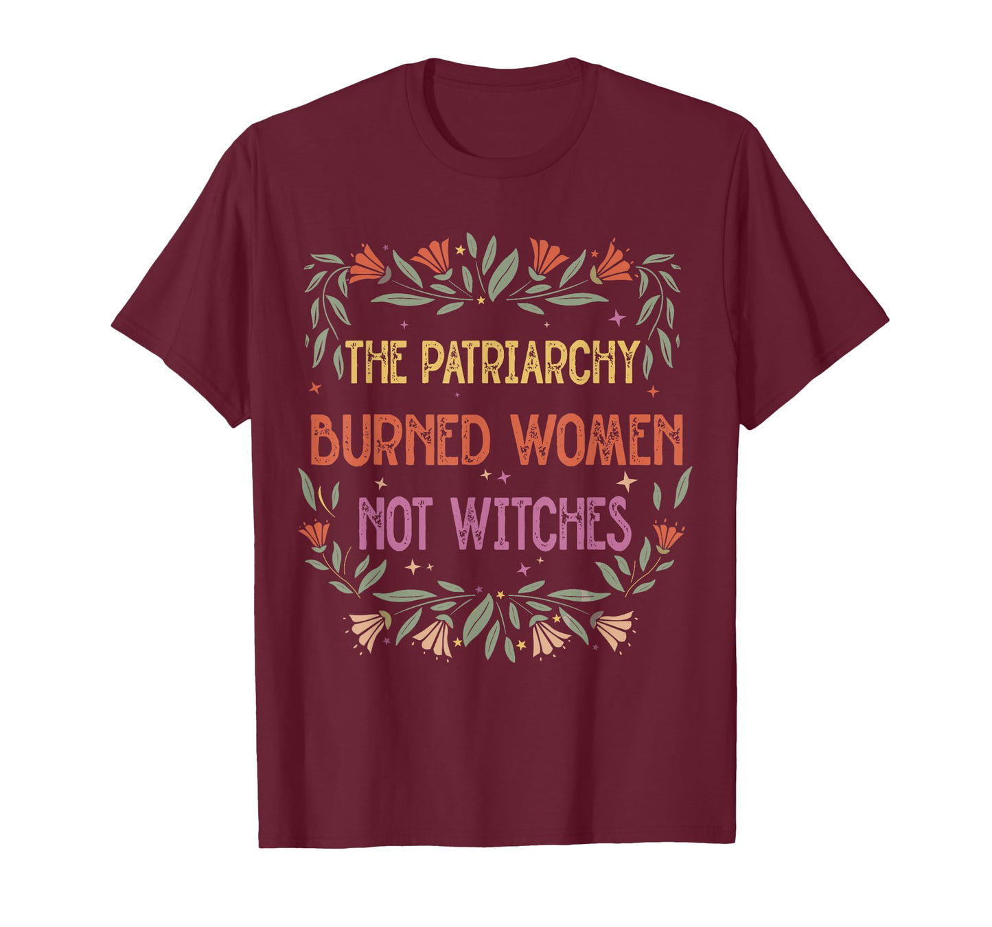 The Patriarchy Burned Women Not Witches T-Shirt