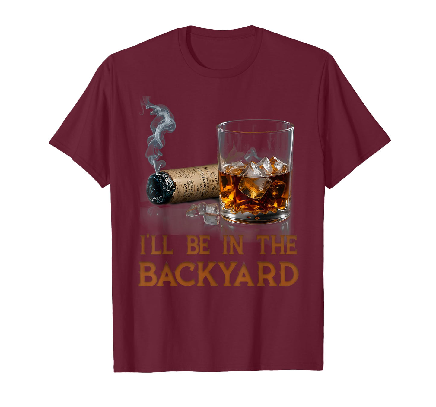 I'll Be In The Backyard Funny Cigar And Bourbon Lovers T-Shirt