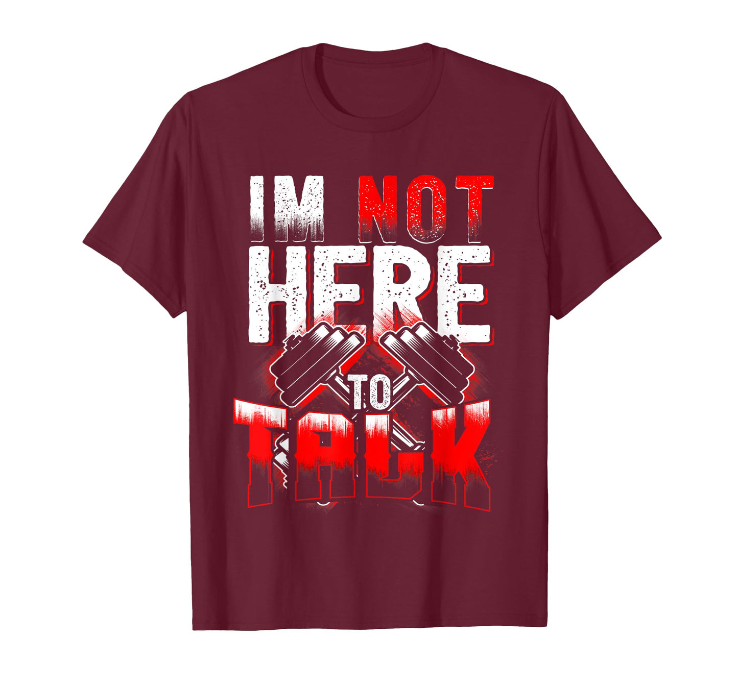 I'm Not Here to Talk at The Gym Fitness T-Shirt