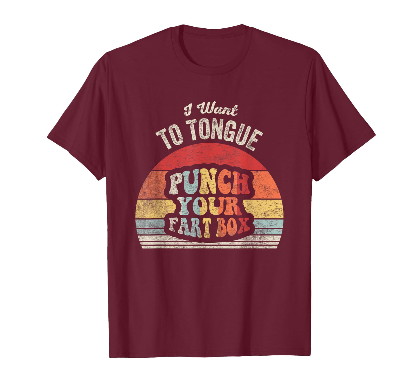 I Want To Tongue Punch Your Fart Box T-Shirt