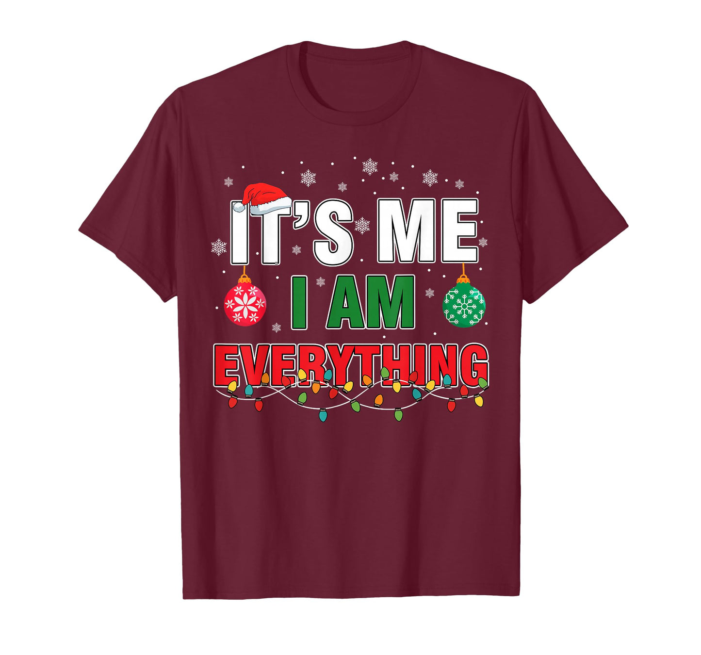 I Have Everything I Want for Christmas Its Me I'm Everything T-Shirt