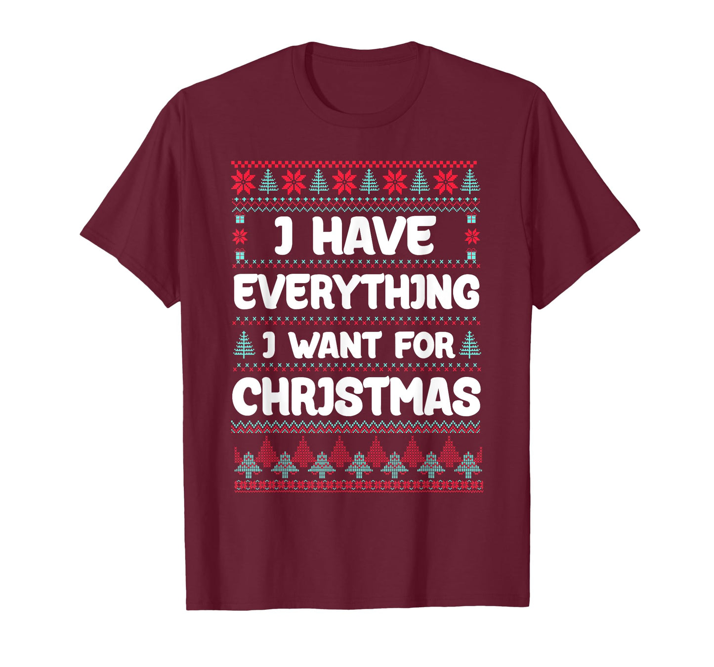 I Have Everything I Want for Christmas Its Me I'm Everything T-Shirt
