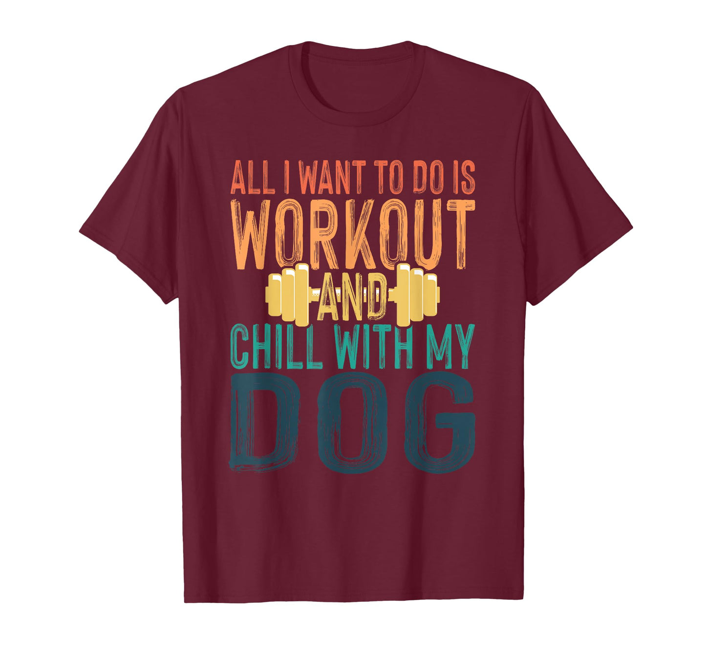 All I Want To Do Is Workout And Chill With My Dog Funny Gym Men Women T-Shirt