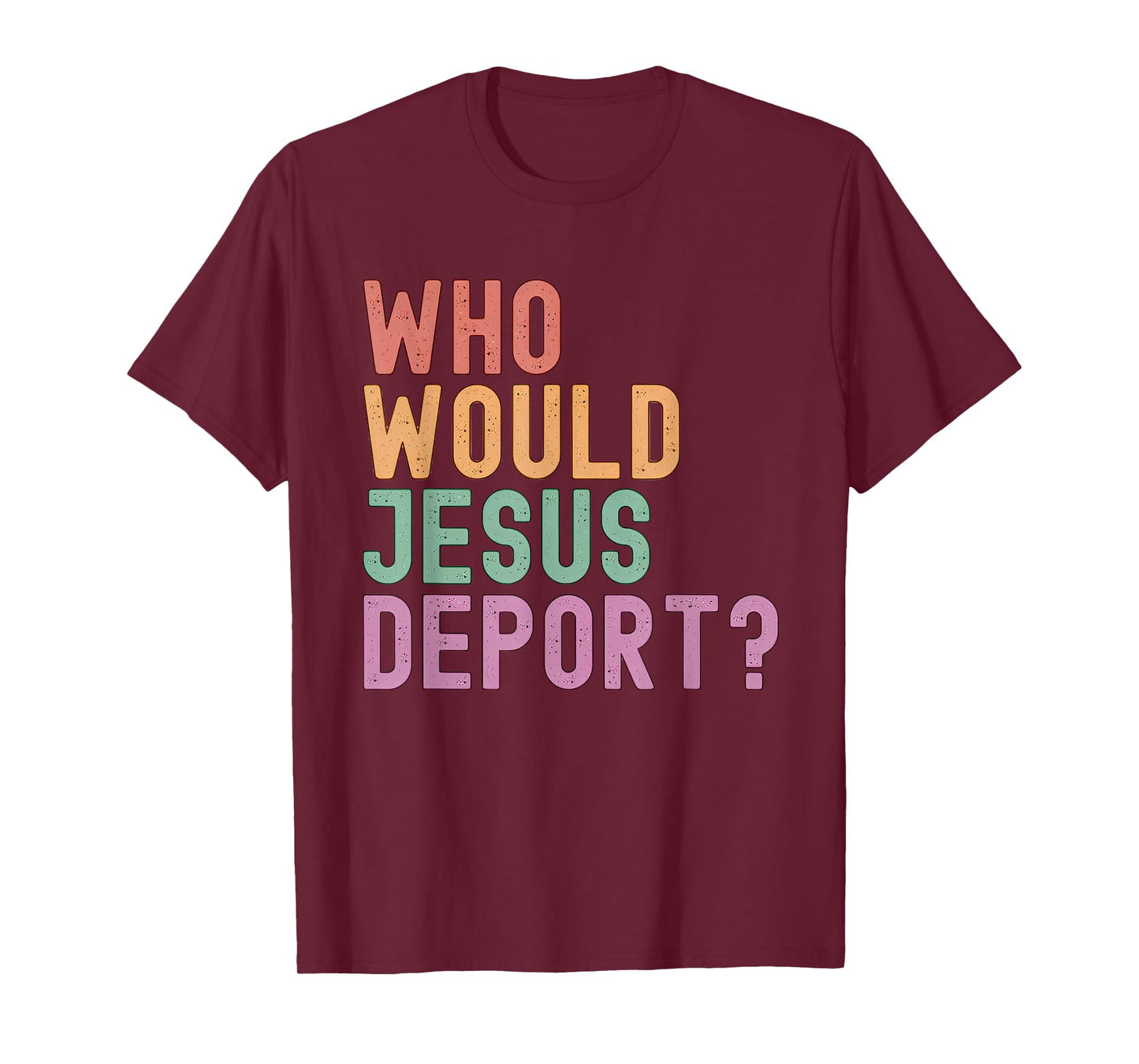 Who Would Jesus Deport? Immigration Justice T-Shirt