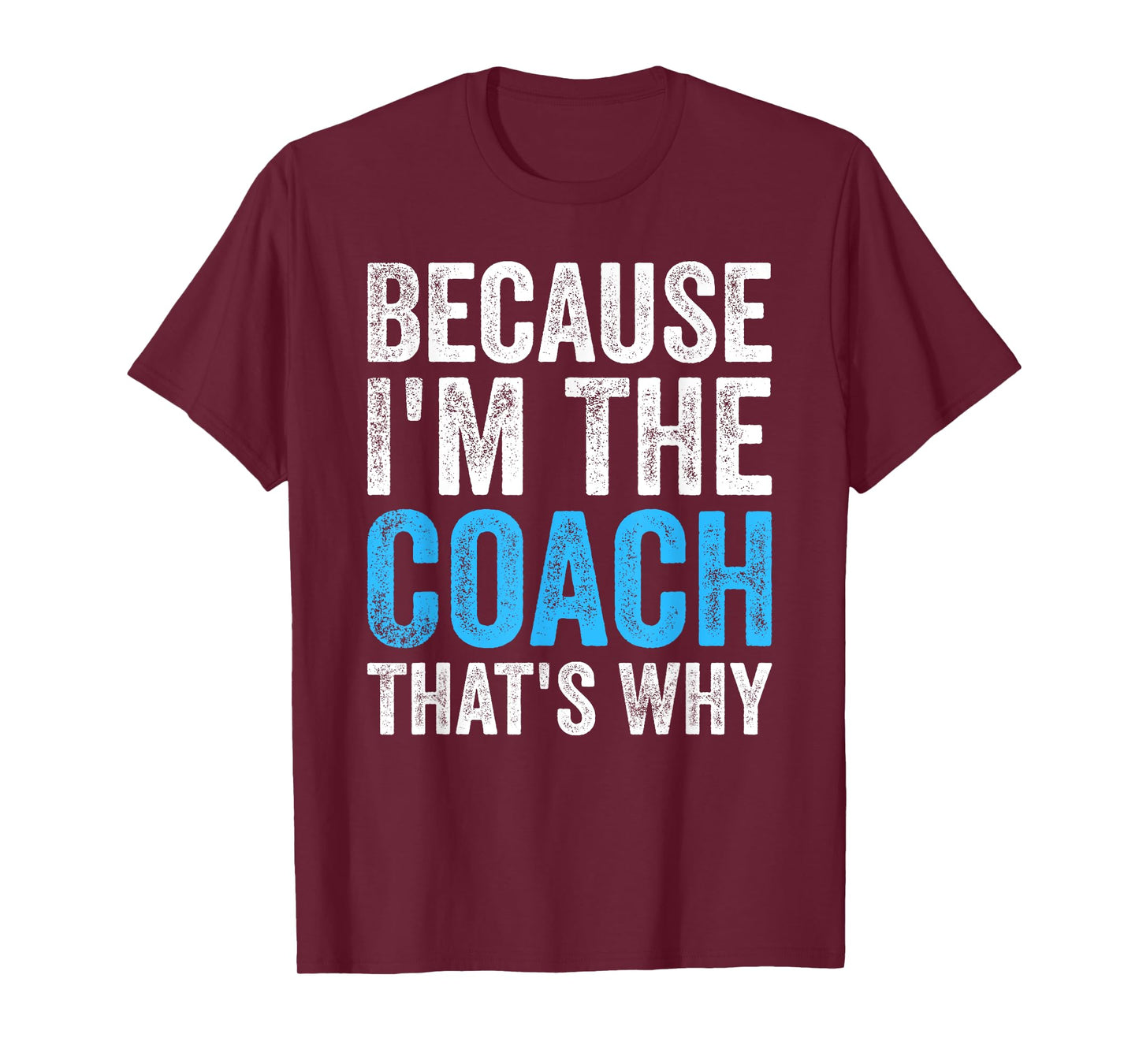 Because I'm The Coach That's Why Funny T-Shirt