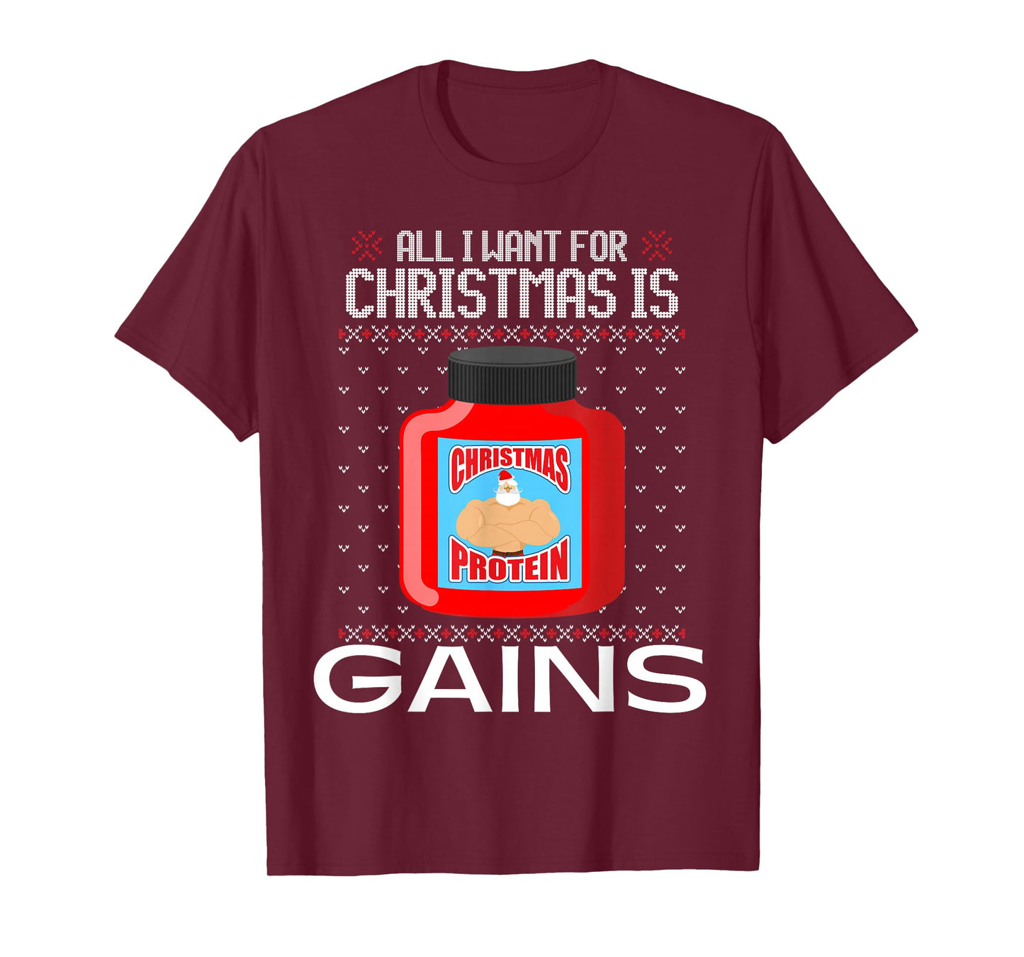 All I Want for Christmas is Gains Funny Ugly Xmas Sweater T-Shirt